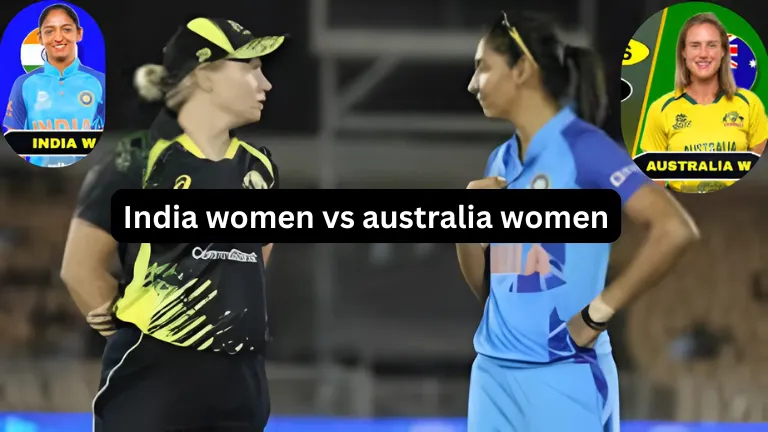 India women vs australia women|भारत महिला बनाम ऑस्ट्रेलिया महिला